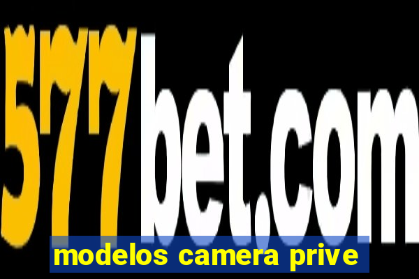 modelos camera prive